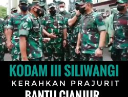 KODAM lll SILIWANGI KERAHKAN PRAJURIT BANTU CIANJUR