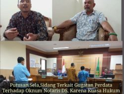 Putusan Sela, Sidang Terkait Gugatan Perdata Terhadap Oknum Notaris DS, Karena Kuasa Hukum Tergugat Mendadak Pergi