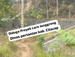 Diduga Proyek Loro Jonggrang!!!! milik Dinas Pertanian Kab. Cilacap