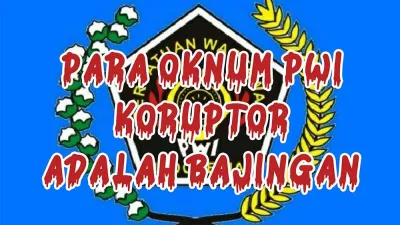 Oknum PWI Pelaku Korupsi adalah Para Bajingan Berkedok Wartawan