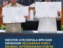 Menteri ATR/Kepala BPN dan Mendagri Keluarkan Surat Edaran, Integrasikan LP2B ke Dalam RTRW dan RDTR
