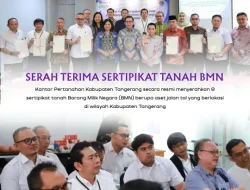 Kantah Kabupaten Tangerang Serahkan 8 Sertipikat Aset BMN untuk Dukung Pembangunan Jalan Tol Tangerang–Merak